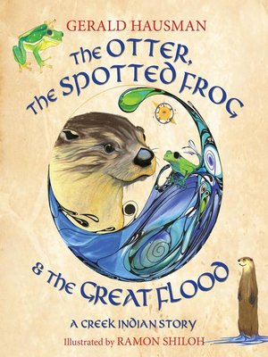 cover image of The Otter, the Spotted Frog & the Great Flood